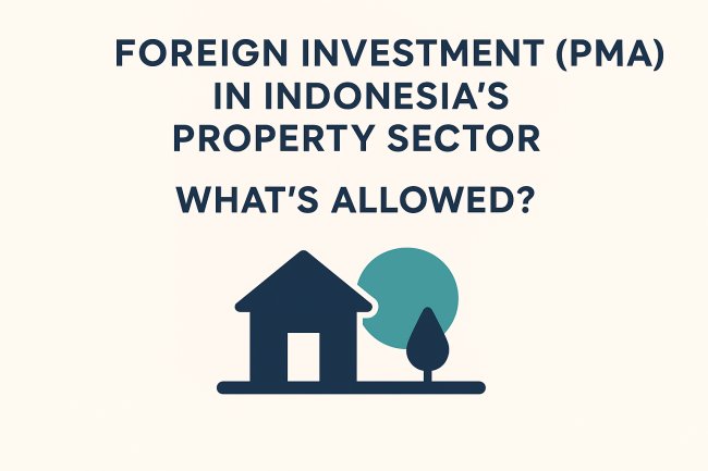 Foreign Investment (PMA) in Indonesia’s Property Sector: What’s Allowed?